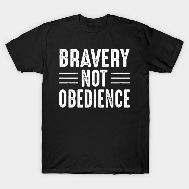 Bravery Not Obedience T-Shirt by oskibunde